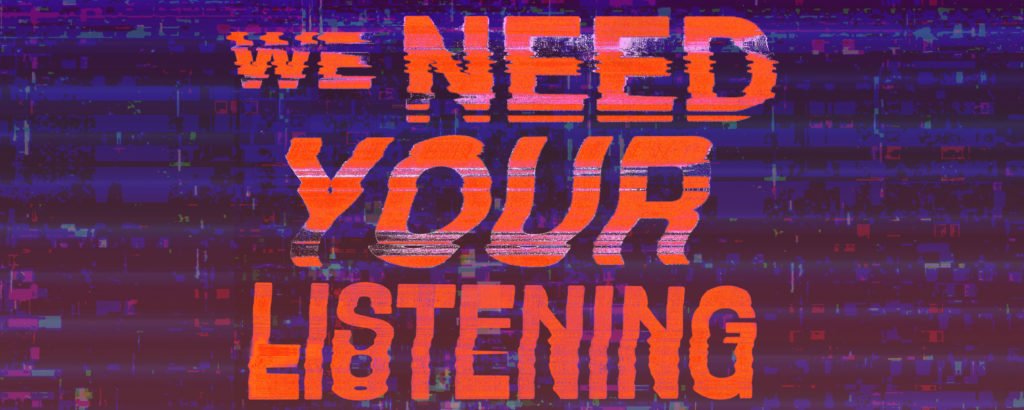 we need your listening